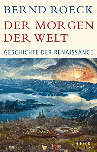 Der Morgen der Welt: Geschichte der Renaissance (Historische Bibliothek der Gerda Henkel Stiftung) - Roeck, Bernd