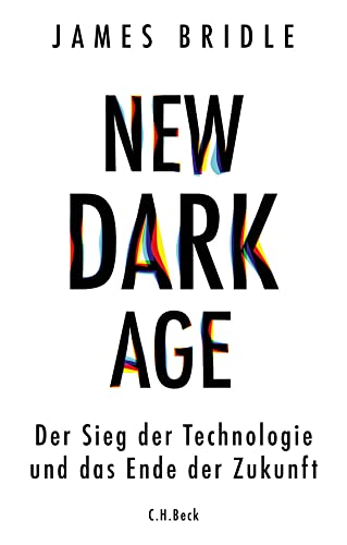 9783406741777: New Dark Age: Der Sieg der Technologie und das Ende der Zukunft