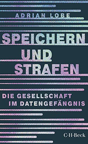 Beispielbild fr Speichern und Strafen: Die Gesellschaft im Datengefngnis zum Verkauf von medimops