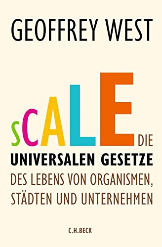 Beispielbild fr Scale: Die universalen Gesetze des Lebens von Organismen, Stdten und Unternehmen zum Verkauf von medimops