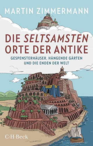 Beispielbild fr Die seltsamsten Orte der Antike: Gespensterhuser, Hngende Grten und die Enden der Welt zum Verkauf von medimops