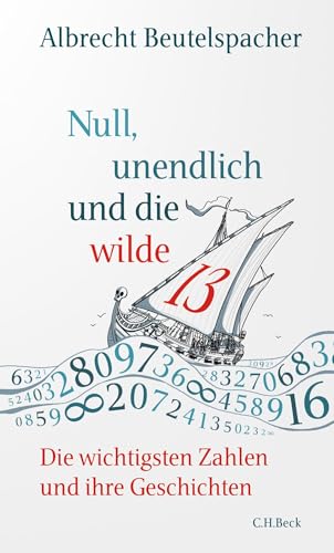 Null, unendlich und die wilde 13 : Die wichtigsten Zahlen und ihre Geschichten - Albrecht Beutelspacher