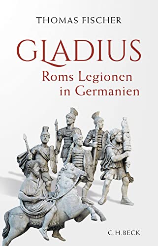 9783406756160: Gladius: Roms Legionen in Germanien