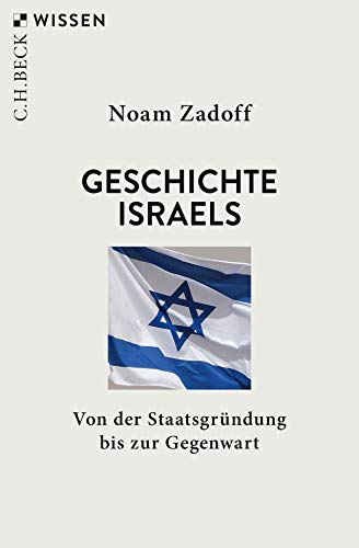 Geschichte Israels: Von der Staatsgründung bis zur Gegenwart (Beck'sche Reihe) - Noam Zadoff