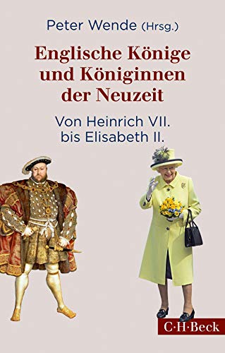 9783406758577: Englische Knige und Kniginnen der Neuzeit: Von Heinrich VII. bis Elisabeth II.