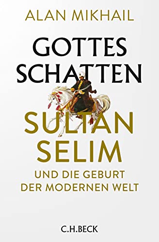 9783406764097: Gottes Schatten: Sultan Selim und die Geburt der modernen Welt