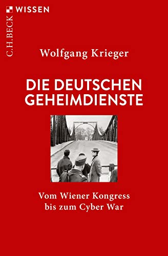 Die deutschen Geheimdienste: Vom Wiener Kongress bis zum Cyber War (Beck'sche Reihe) - Krieger, Wolfgang