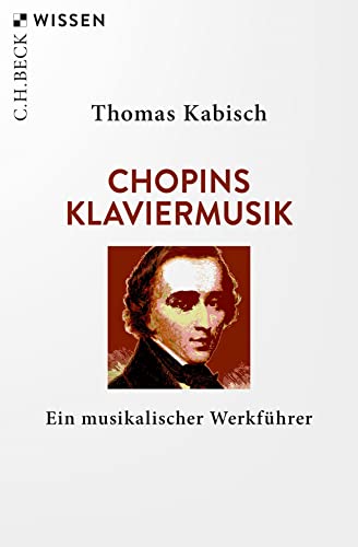 Chopins Klaviermusik: Ein musikalischer Werkführer (Beck'sche Reihe)