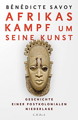 Beispielbild fr Afrikas Kampf um seine Kunst: Geschichte einer postkolonialen Niederlage zum Verkauf von medimops