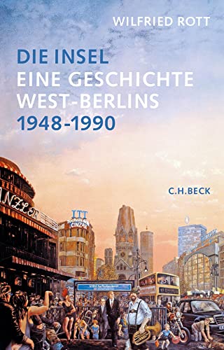 Die Insel : Eine Geschichte West-Berlins. 1948-1990 - Wilfried Rott