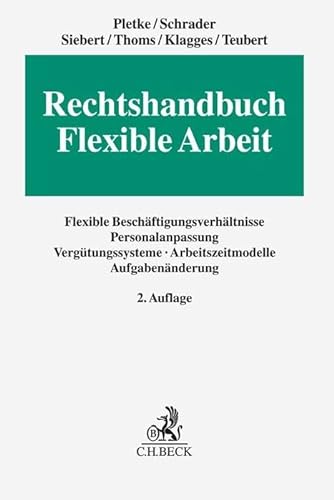 9783406773051: Rechtshandbuch Flexible Arbeit: Flexible Beschftigungsverhltnisse, Personalanpassung, Vergtungssysteme, Arbeitszeitmodelle, Aufgabennderung