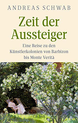 Beispielbild fr Zeit der Aussteiger: Eine Reise zu den Knstlerkolonien von Barbizon bis Monte Verit zum Verkauf von medimops