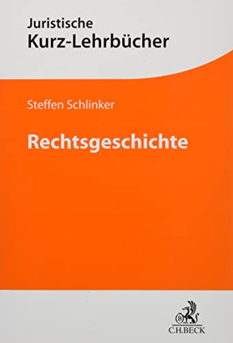 Rechtsgeschichte: Ein Studienbuch (Kurzlehrbücher für das Juristische Studium) : Ein Studienbuch - Steffen Schlinker