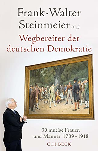 Stock image for Wegbereiter der deutschen Demokratie: 30 mutige Frauen und Mnner 1789-1918 for sale by medimops