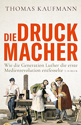 9783406781803: Die Druckmacher: Wie die Generation Luther die erste Medienrevolution entfesselte