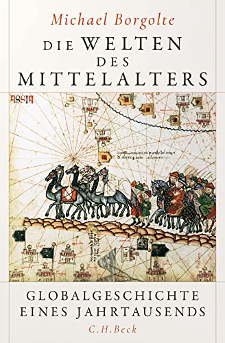 Die Welten des Mittelalters: Globalgeschichte eines Jahrtausends - Borgolte, Michael