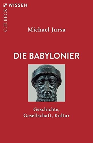 Die Babylonier : Geschichte, Gesellschaft, Kultur - Michael Jursa