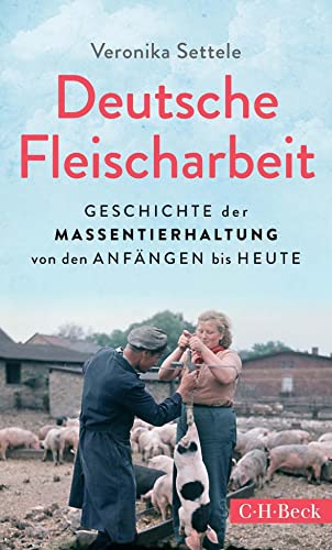 9783406790928: Deutsche Fleischarbeit: Geschichte der Massentierhaltung von den Anfngen bis heute