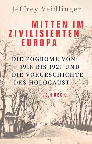 9783406791086: Mitten im zivilisierten Europa: Die Pogrome von 1918 bis 1921 und die Vorgeschichte des Holocaust