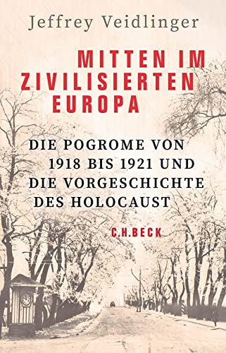 9783406791086: Mitten im zivilisierten Europa: Die Pogrome von 1918 bis 1921 und die Vorgeschichte des Holocaust