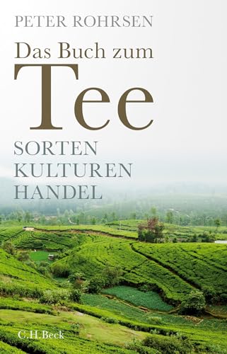 Das Buch zum Tee: Sorten - Kulturen - Handel : Sorten - Kulturen - Handel - Peter Rohrsen