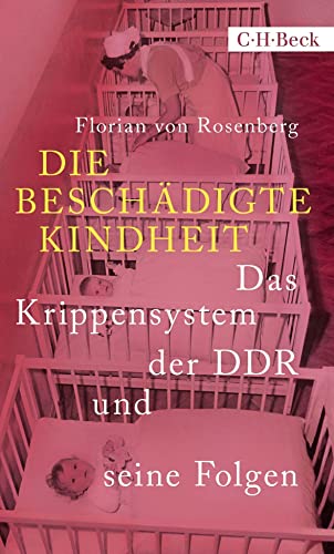 Die beschädigte Kindheit: Das Krippensystem der DDR und seine Folgen (Beck Paperback) - Rosenberg, Florian von
