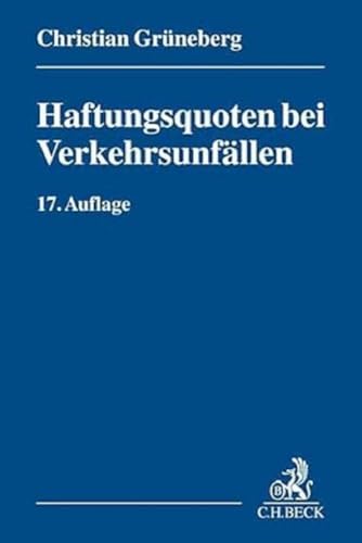 Haftungsquoten bei Verkehrsunfällen: Eine systematische Zusammenstellung veröffentlichter Entscheidungen nach dem StVG - Christian Grüneberg