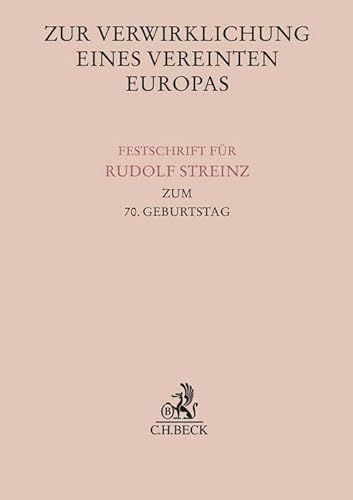 9783406802447: Zur Verwirklichung eines Vereinten Europas: Festschrift fr Rudolf Streinz zum 70. Geburtstag