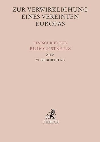 Stock image for Zur Verwirklichung eines Vereinten Europas: Festschrift fr Rudolf Streinz zum 70. Geburtstag for sale by Revaluation Books