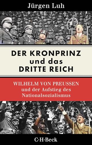Beispielbild fr Der Kronprinz und das Dritte Reich: Wilhelm von Preuen und der Aufstieg des Nationalsozialismus (Beck Paperback) zum Verkauf von medimops