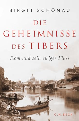 Die Geheimnisse des Tibers: Rom und sein ewiger Fluss - Schönau, Birgit