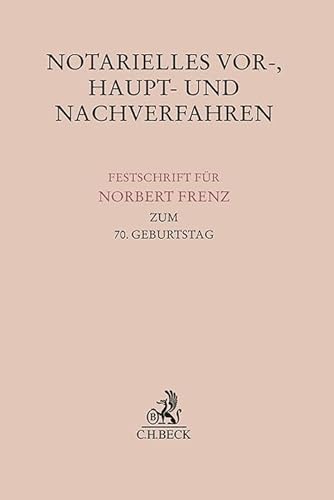 Stock image for Notarielles Vor-, Haupt- und Nachverfahren : Festschrift fr Norbert Frenz zum 70. Geburtstag for sale by AHA-BUCH GmbH