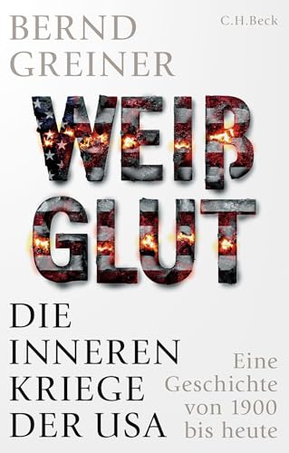 Weiï¿½glut: Die inneren Kriege der USA. Eine Geschichte von 1900 bis heute