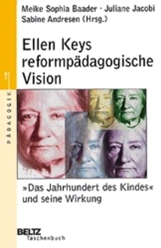 Ellen Keys reformpädagogische Vision. "Das Jahrhundert des Kindes" und seine Wirkung.