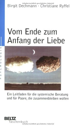 Stock image for Vom Ende zum Anfang der Liebe: Ein Leitfaden fr die systemische Beratung und fr Paare, die zusammenbleiben wollen (Beltz Taschenbuch) for sale by medimops