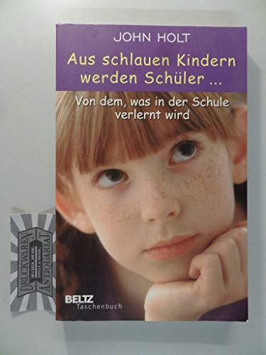 Beispielbild fr Aus schlauen Kindern werden Schler: Von dem, was in der Schule verlernt wird (Beltz Taschenbuch / Pdagogik) von John Holt und Andreas Nohl zum Verkauf von BUCHSERVICE / ANTIQUARIAT Lars Lutzer