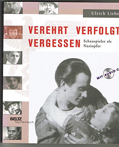 Verehrt, verfolgt, vergessen: Schauspieler als Naziopfer. Mit Audio-CD (Beltz Taschenbuch) Schauspieler als Naziopfer. Mit Audio-CD - Liebe, Ulrich