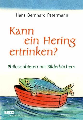 Imagen de archivo de Kann ein Hering ertrinken?: Philosophieren mit Bilderbchern (Beltz Taschenbuch / Pdagogik) a la venta por medimops