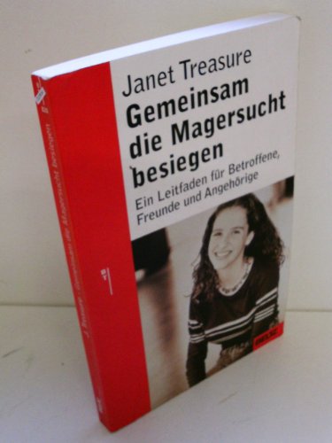 GEMEINSAM DIE MAGERSUCHT BESIEGEN. Ein Leitfaden für Betroffene, Freunde und Angehörige - Treasure, Janet