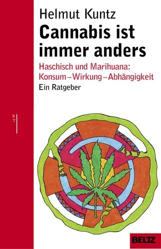 Cannabis ist immer anders. Haschisch und Marihuana: Konsum - Wirkung - Abhängigkeit. Ein Ratgeber. - Kuntz, Helmut