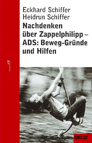 Imagen de archivo de Nachdenken ber Zappelphilipp: ADS: Beweg-Grnde und Hilfen (Beltz Taschenbuch / Ratgeber) a la venta por medimops