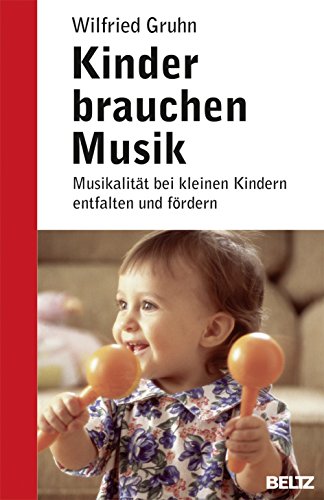 Stock image for Kinder brauchen Musik: Musikalitt bei kleinen Kindern entfalten und frdern (Beltz Ratgeber) for sale by medimops