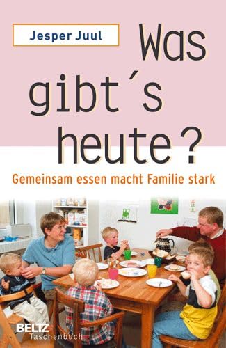 Was gibt's heute?: Gemeinsam essen macht Familie stark (Beltz Taschenbuch / Ratgeber) - Juul, Jesper, Verlagsgruppe Patmos