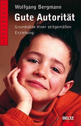 Stock image for Gute Autoritt: Grundstze einer zeitgemen Erziehung (Beltz Ratgeber) for sale by medimops