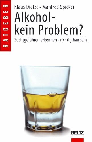 Alkohol - kein Problem?: Suchtgefahren erkennen - richtig handeln - Dietze, Klaus; Spicker, Manfred