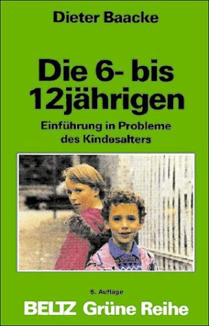 Die 6- bis 12jaÌˆhrigen: EinfuÌˆhrung in Probleme des Kindesalters (Beltz gruÌˆne Reihe) (German Edition) (9783407250919) by Baacke, Dieter
