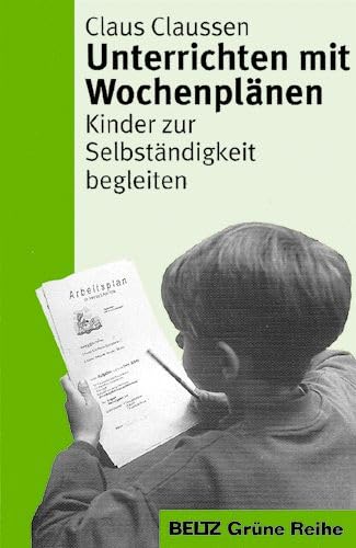 Beispielbild fr Unterrichten mit Wochenplnen: Kinder zur Selbststndigkeit begleiten (Beltz Grne Reihe) zum Verkauf von medimops