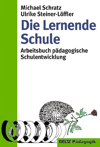 Die Lernende Schule. Arbeitsbuch pädagogische Schulentwicklung. - SCHRATZ, Michael und Ulrike STEINER-LÖFFLER
