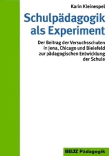 Schulpädagogik als Experiment. Der Beitrag der Versuchsschulen in Jena, Chicago und Bielefeld zur...