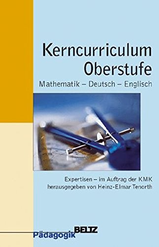 Beispielbild fr Kerncurriculum Oberstufe. Mathematik - Deutsch - Englisch. Expertisen - im Auftrag der Stndigen Konferenz der Kultusminister herausgegeben von Heinz-Elmar Tenorth. zum Verkauf von Antiquariat Christoph Wilde